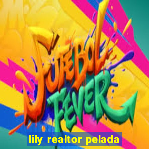 lily realtor pelada